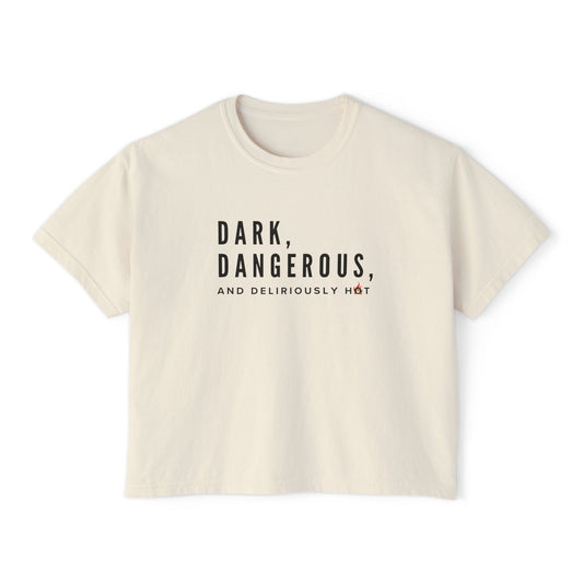 Boxy Tee - BookTok Inspired Dark, Dangerous, and Deliriously Hot Statement Tee for Women