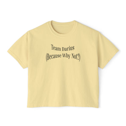 Women's Boxy Tee - Team Darius (Because Why Not?) - Casual Everyday T-Shirt, Fun Gift, Relaxed Fit, Trendy Wear, Summer Essential