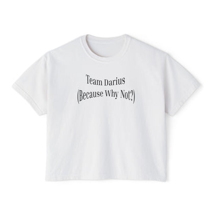 Women's Boxy Tee - Team Darius (Because Why Not?) - Casual Everyday T-Shirt, Fun Gift, Relaxed Fit, Trendy Wear, Summer Essential
