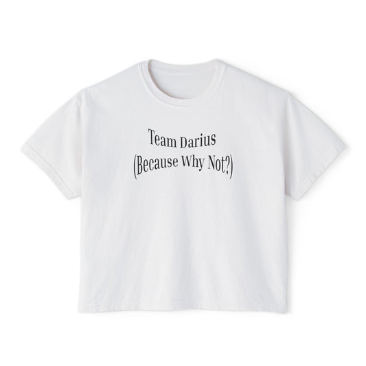 Women's Boxy Tee - Team Darius (Because Why Not?) - Casual Everyday T-Shirt, Fun Gift, Relaxed Fit, Trendy Wear, Summer Essential