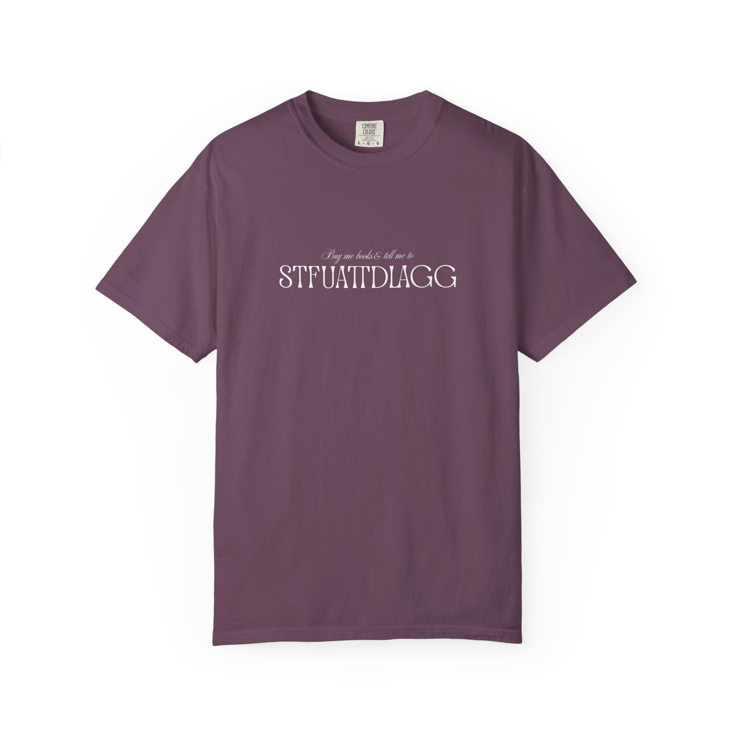 Buy Me Books & Tell Me to STFUATTDLAGG Tee | Minimalist Spicy Bookish Shirt