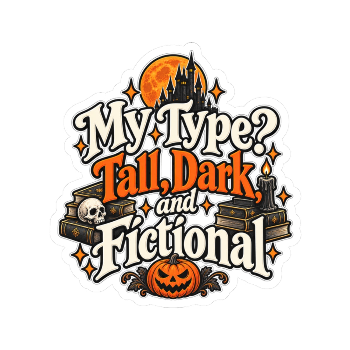 My Type? Tall, Dark, and Fictional Sticker | Romance Reader Decal