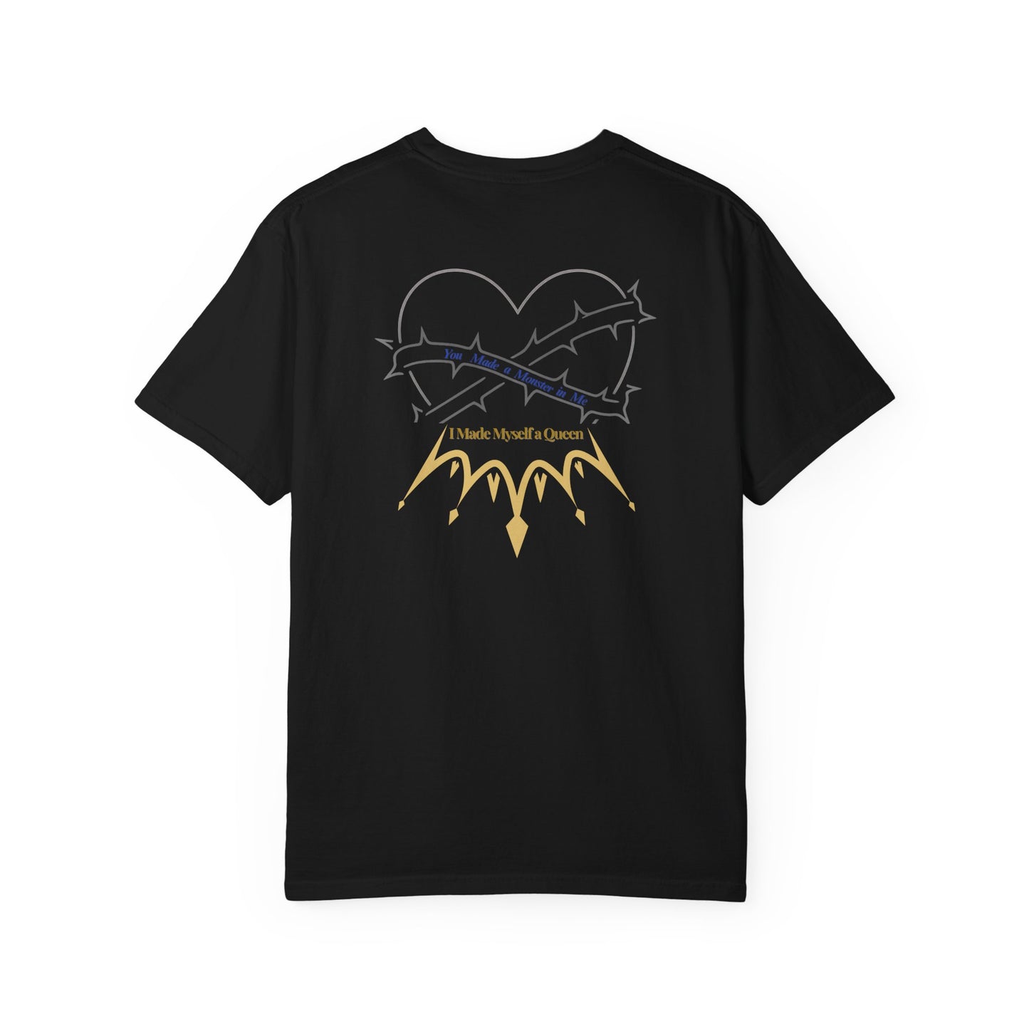 You Made a Monster in Me. I Made Myself a Queen - Heart & Thorns Unisex Garment-Dyed T-Shirt