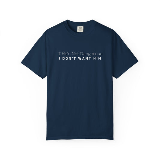 If He’s Not Dangerous I Don’t Want Him Shirt | Relaxed Fit Unisex Dark Romance Tee