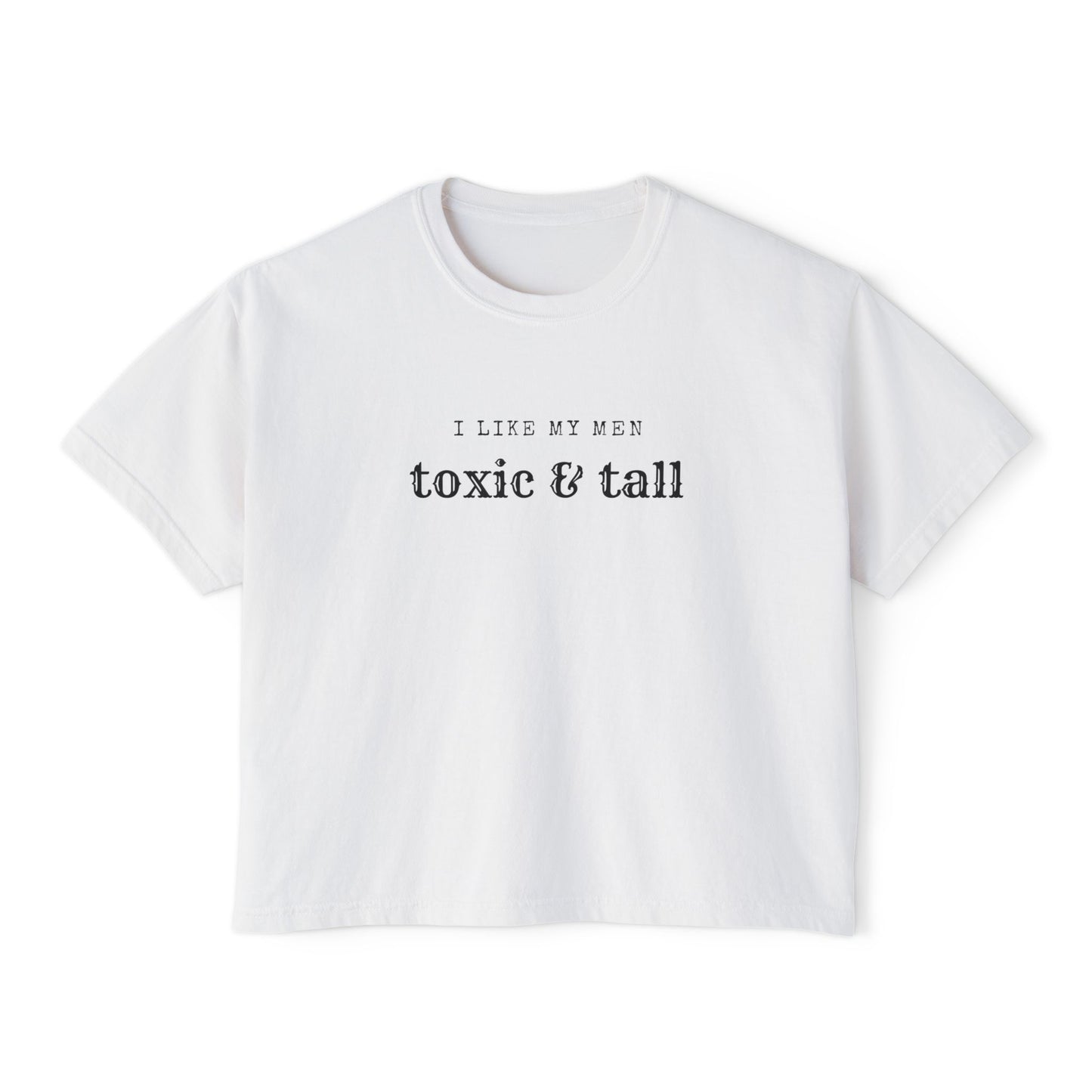 Women's Boxy Tee - 'I Like My Men Toxic & Tall' Funny Graphic Tee, Casual Top, Gift for Best Friends, Summer Fashion, Unique Humor Shirt