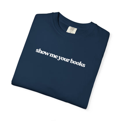 Show Me Your Books T-Shirt, Unisex Reading Tee, Book Lover Gift, Literary Apparel, Casual Shirt for Bookworms