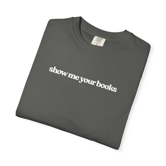 Show Me Your Books T-Shirt, Unisex Reading Tee, Book Lover Gift, Literary Apparel, Casual Shirt for Bookworms