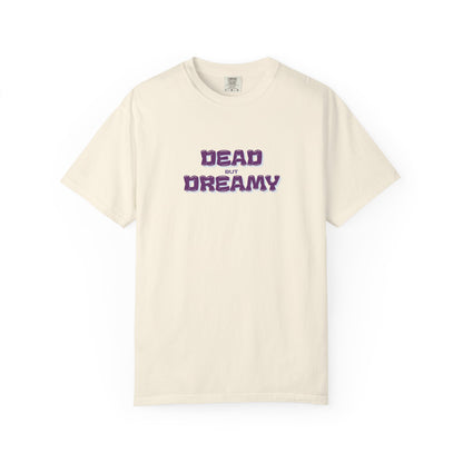 Dead but Dreamy Unisex Garment-Dyed T-Shirt