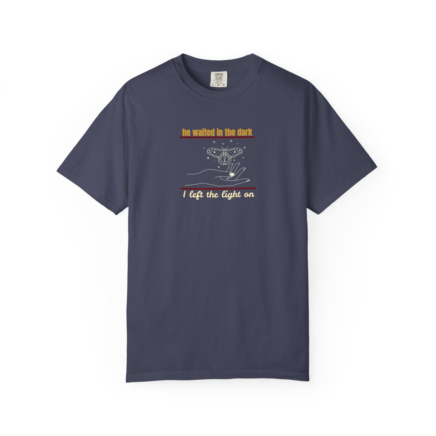 Garment-Dyed T-shirt with -He waited in the dark I left the light on- Unisex