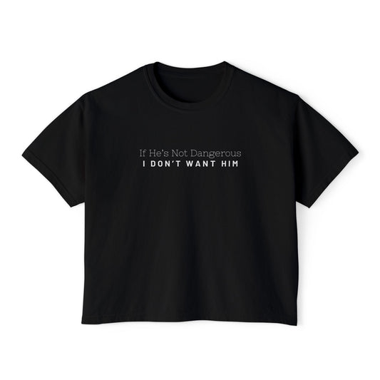 If He’s Not Dangerous I Don’t Want Him Boxy Tee | BookTok Dark Romance Shirt