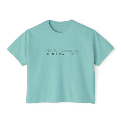 Cute Women's Boxy Tee - "If He's Not Dangerous I Don't Want Him" Graphic Shirt, Casual Top, Gift for Friends, Comfortable Style, Everyday Wear