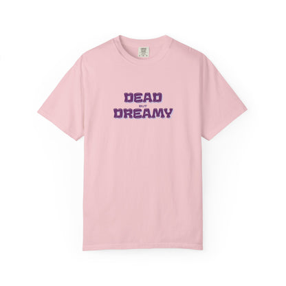 Dead but Dreamy Unisex Garment-Dyed T-Shirt