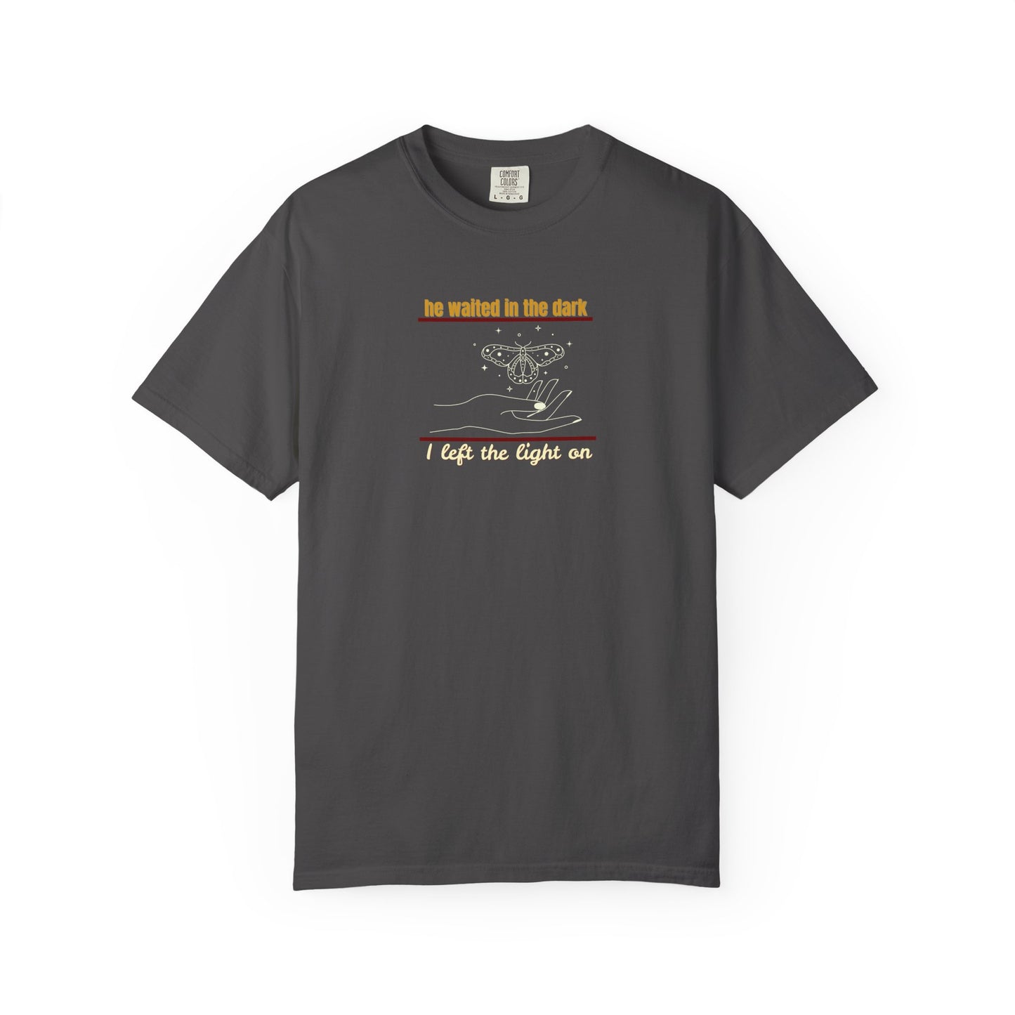 Garment-Dyed T-shirt with -He waited in the dark I left the light on- Unisex