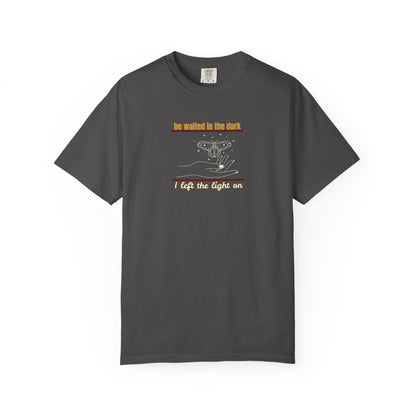 Garment-Dyed T-shirt with -He waited in the dark I left the light on- Unisex
