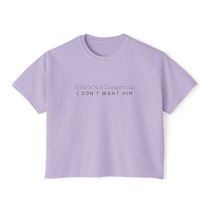 Cute Women's Boxy Tee - "If He's Not Dangerous I Don't Want Him" Graphic Shirt, Casual Top, Gift for Friends, Comfortable Style, Everyday Wear