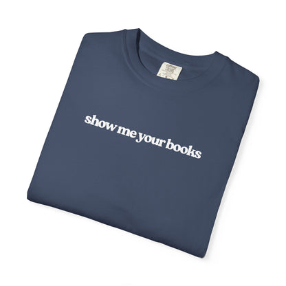 Show Me Your Books T-Shirt, Unisex Reading Tee, Book Lover Gift, Literary Apparel, Casual Shirt for Bookworms