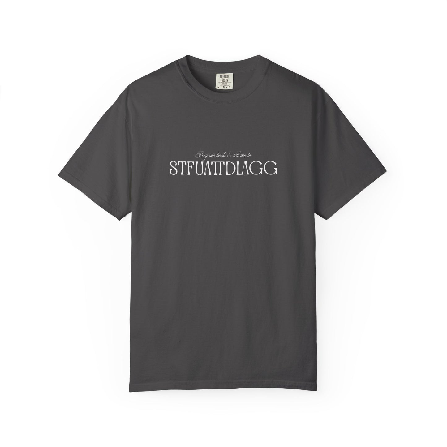 Buy Me Books & Tell Me to STFUATTDLAGG Tee | Minimalist Spicy Bookish Shirt