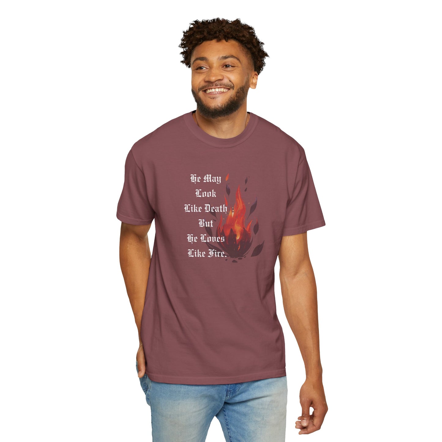 Fire & Death Quote T-Shirt - Unisex Garment-Dyed Tee | 'He May Look Like Death, But He Loves Like Fire'