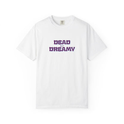 Dead but Dreamy Unisex Garment-Dyed T-Shirt