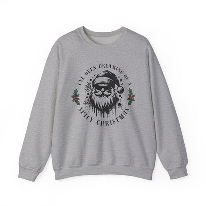 Christmas Sweatshirt — "I've Been Dreaming of Spicy Christmas" Santa Holiday Crewneck