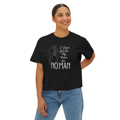 I Don’t Get on My Knees for No Man Boxy Tee | Women’s Bold Romance Shirt