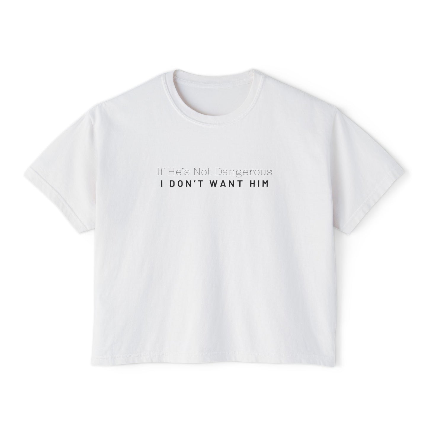 I Don't Want Him Women's Boxy Tee, Casual Shirt, Gift for Her, Trendy Tee, Relationship Humor Top, Everyday Wear, Unique Women's Apparel