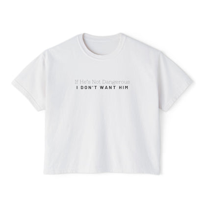 I Don't Want Him Women's Boxy Tee, Casual Shirt, Gift for Her, Trendy Tee, Relationship Humor Top, Everyday Wear, Unique Women's Apparel