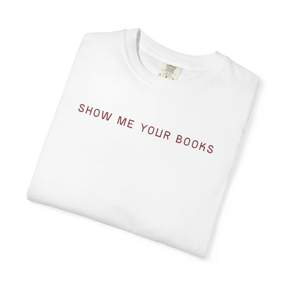 Show Me Your Books T-Shirt, Book Lover's Tee, Gift for Readers, Reading Enthusiast Shirt, Funny Book T-shirt, Unisex Literary Apparel