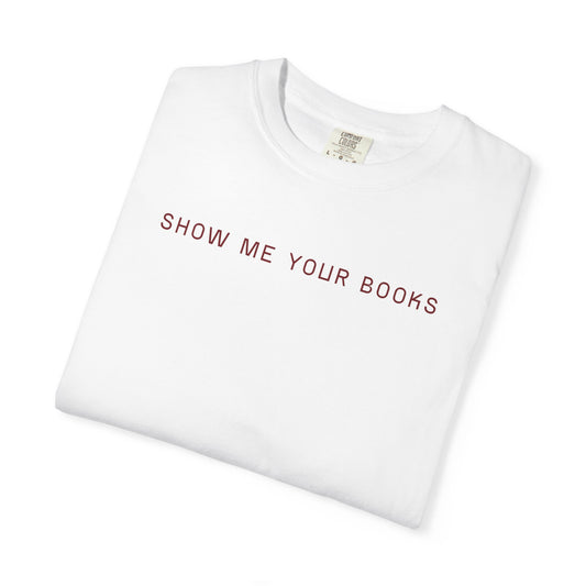 Show Me Your Books T-Shirt, Book Lover's Tee, Gift for Readers, Reading Enthusiast Shirt, Funny Book T-shirt, Unisex Literary Apparel