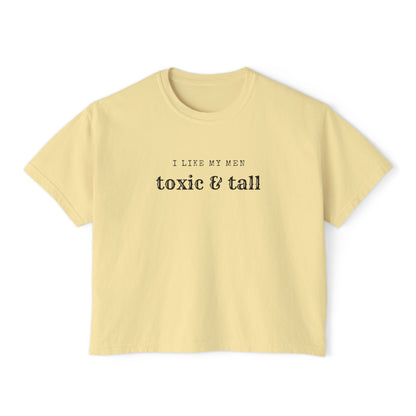 Women's Boxy Tee - 'I Like My Men Toxic & Tall' Funny Graphic Tee, Casual Top, Gift for Best Friends, Summer Fashion, Unique Humor Shirt