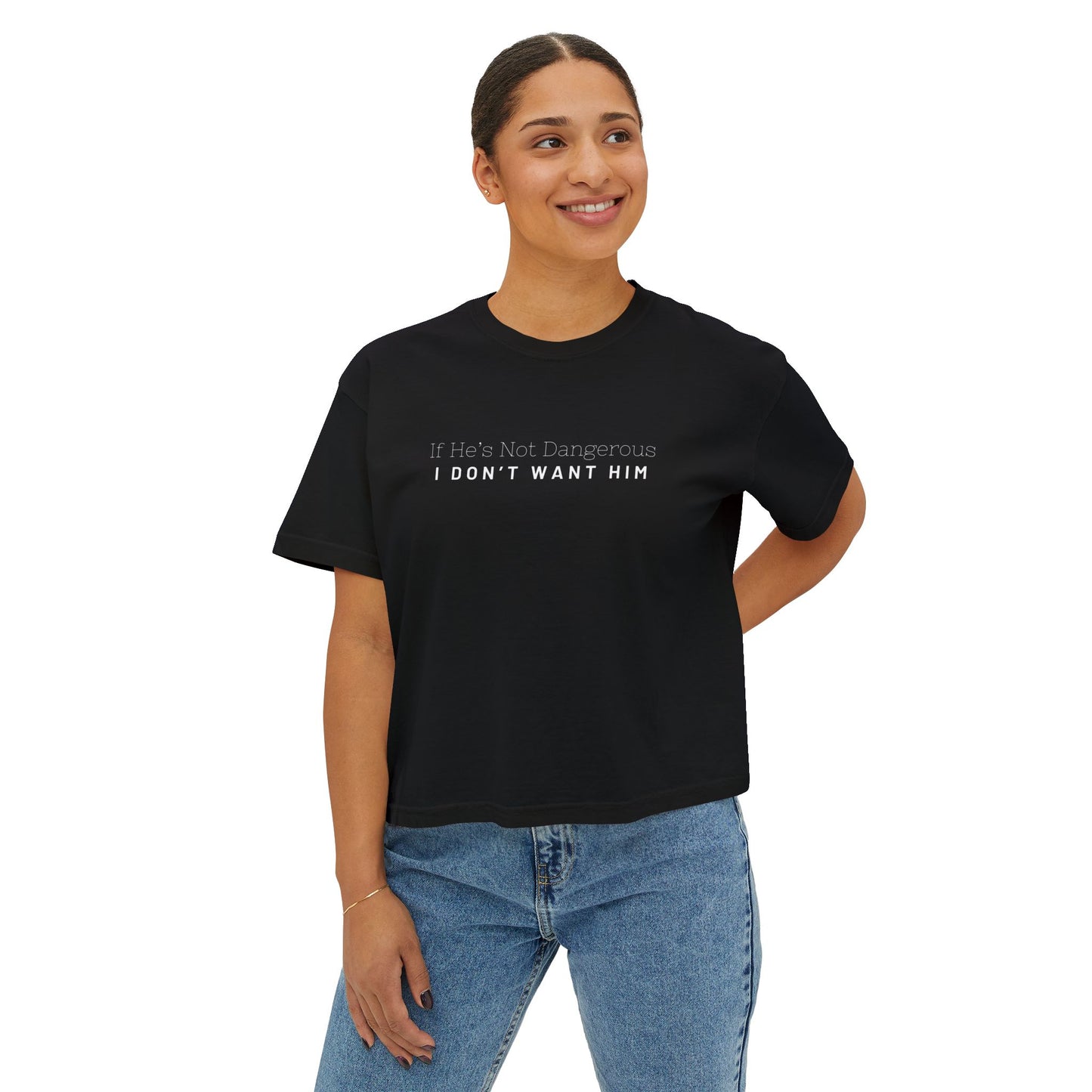 I Don't Want Him Women's Boxy Tee, Casual Shirt, Gift for Her, Trendy Tee, Relationship Humor Top, Everyday Wear, Unique Women's Apparel