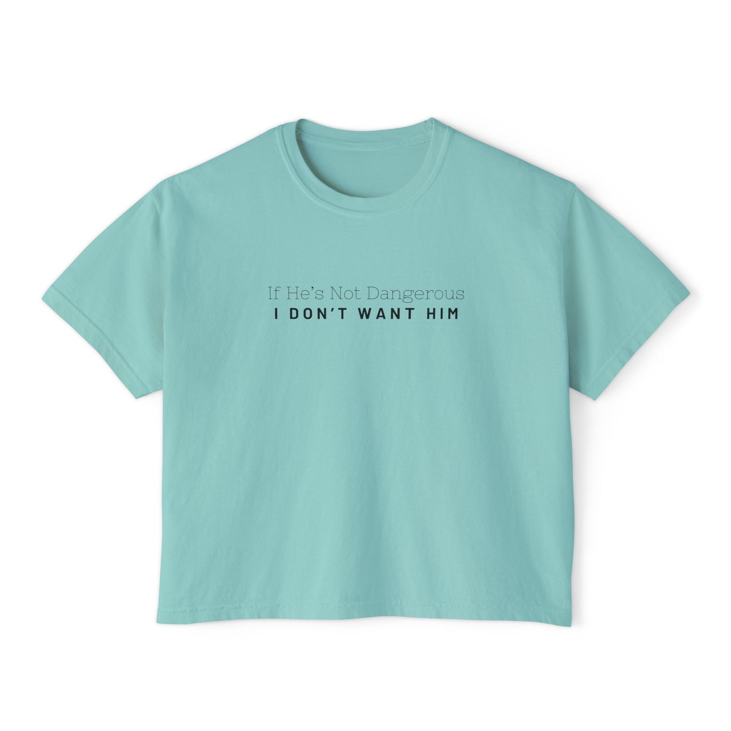 I Don't Want Him Women's Boxy Tee, Casual Shirt, Gift for Her, Trendy Tee, Relationship Humor Top, Everyday Wear, Unique Women's Apparel