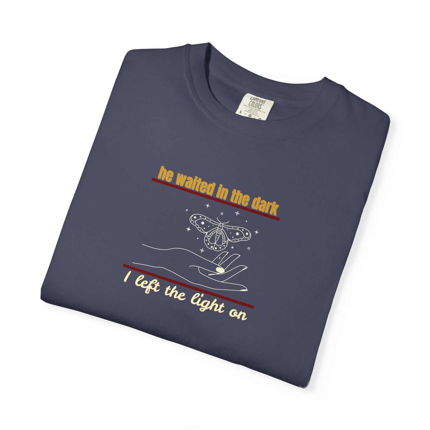 Garment-Dyed T-shirt with -He waited in the dark I left the light on- Unisex