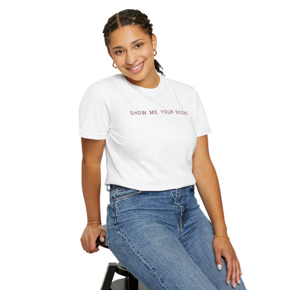 Show Me Your Books T-Shirt, Book Lover's Tee, Gift for Readers, Reading Enthusiast Shirt, Funny Book T-shirt, Unisex Literary Apparel