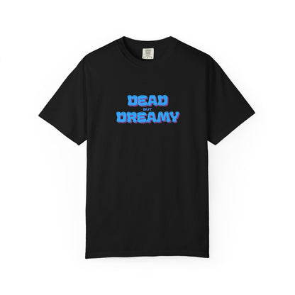 Dead but Dreamy Unisex Garment-Dyed T-Shirt