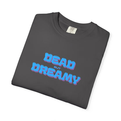 Dead but Dreamy Unisex Garment-Dyed T-Shirt
