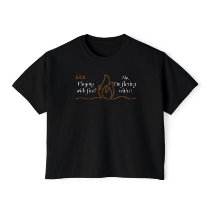 Playful Women's Tee - Flirt with Fire Boxy Tee featuring ERIS VANSERRA of Autumn Court for Booktok Fans