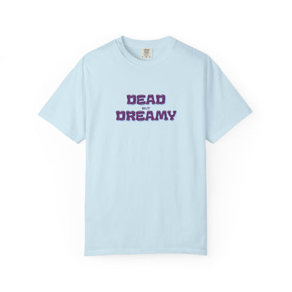 Dead but Dreamy Unisex Garment-Dyed T-Shirt