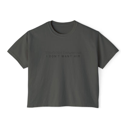 Cute Women's Boxy Tee - "If He's Not Dangerous I Don't Want Him" Graphic Shirt, Casual Top, Gift for Friends, Comfortable Style, Everyday Wear