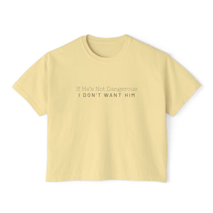 Cute Women's Boxy Tee - "If He's Not Dangerous I Don't Want Him" Graphic Shirt, Casual Top, Gift for Friends, Comfortable Style, Everyday Wear