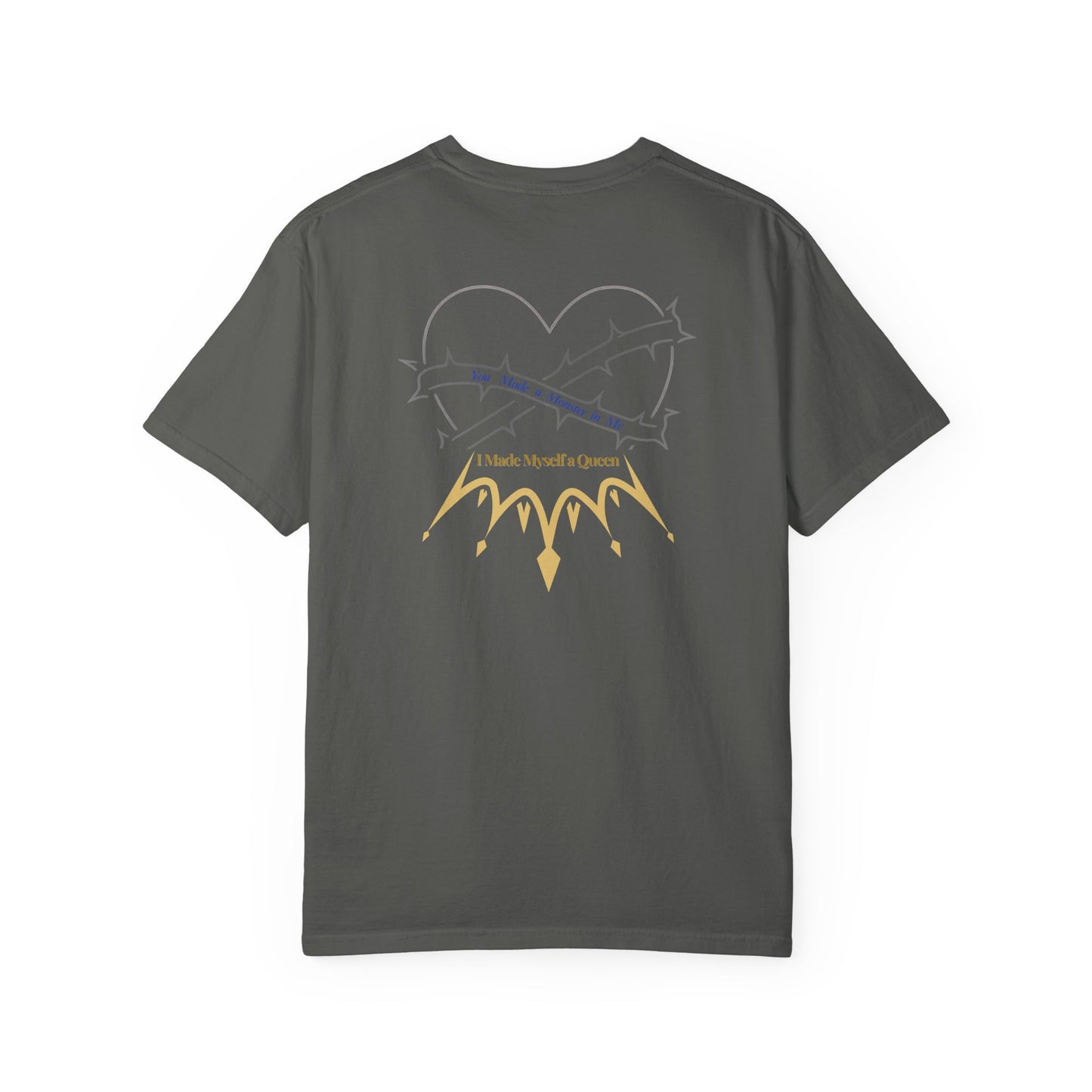 You Made a Monster in Me. I Made Myself a Queen - Heart & Thorns Unisex Garment-Dyed T-Shirt