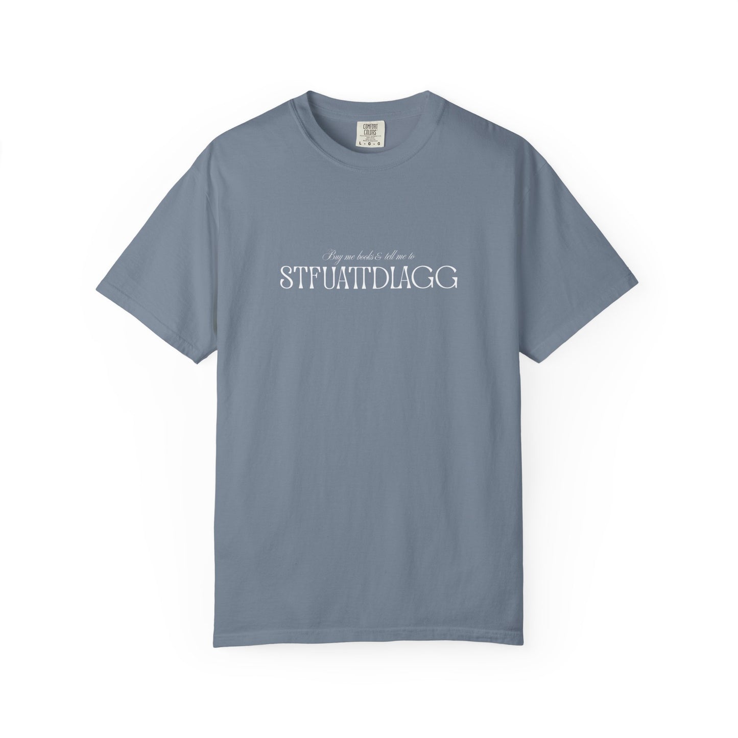 Buy Me Books & Tell Me to STFUATTDLAGG Tee | Minimalist Spicy Bookish Shirt