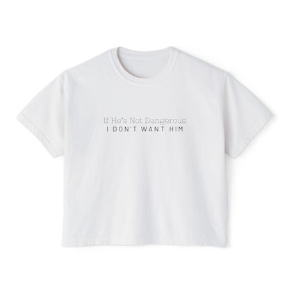 Cute Women's Boxy Tee - "If He's Not Dangerous I Don't Want Him" Graphic Shirt, Casual Top, Gift for Friends, Comfortable Style, Everyday Wear