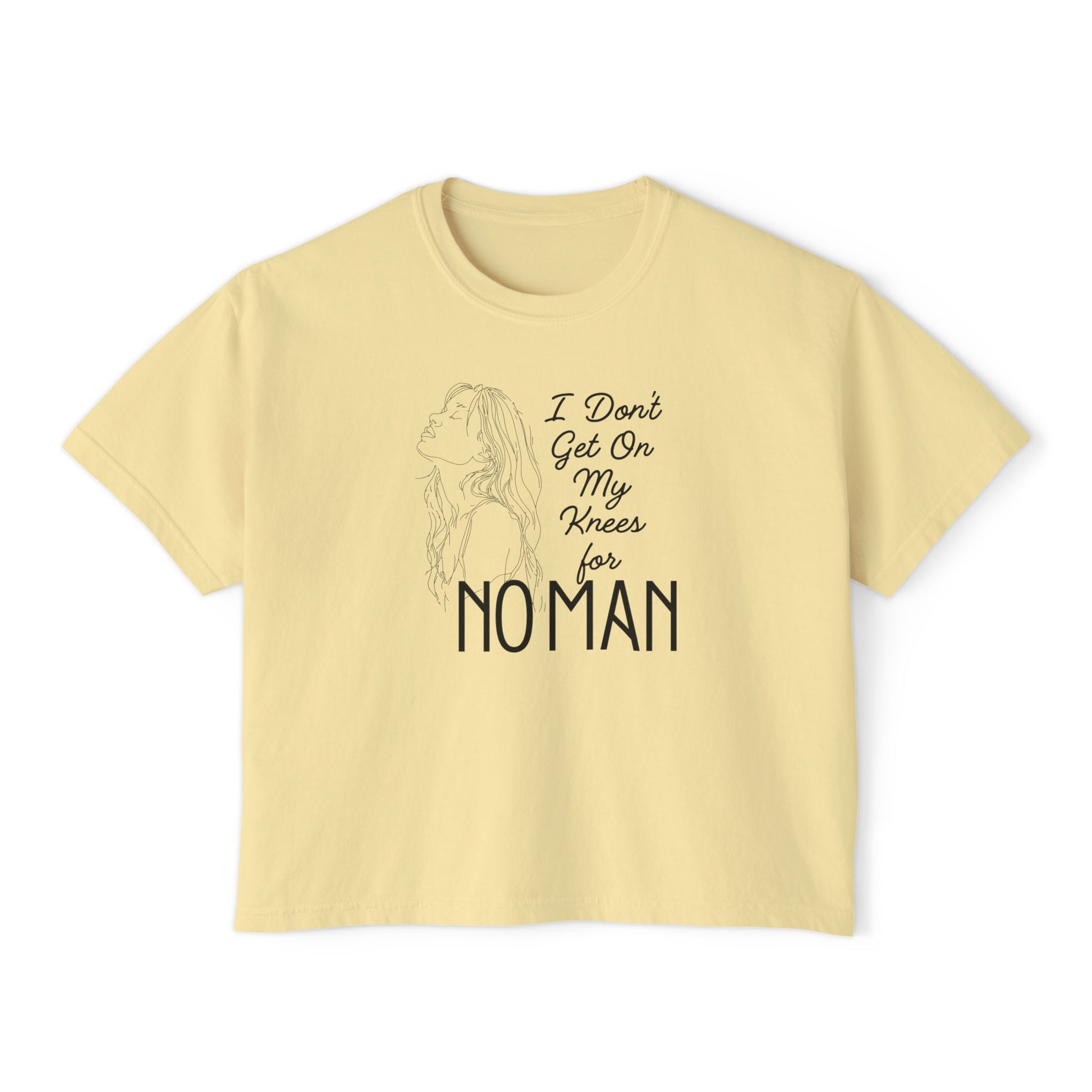 I_Don_t_Get_on_My_Knees_for_No_Man_Boxy_Tee_Butter
