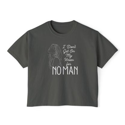 I_Don_t_Get_on_My_Knees_for_No_Man_Boxy_Tee_Pepper