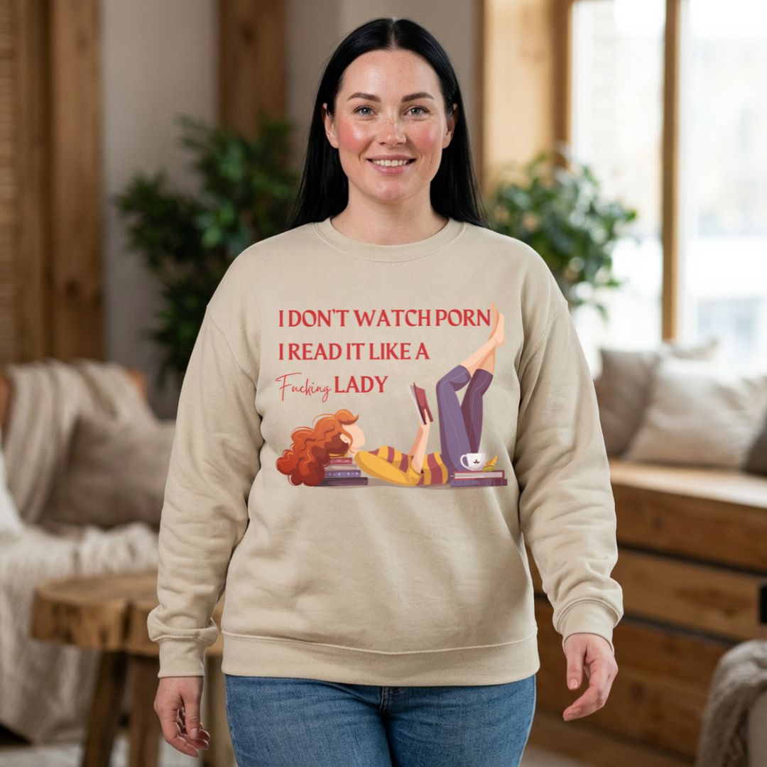 I_Don_t_Watch_Porn_I_Read_It_Like_a_Lady_Sweatshirt