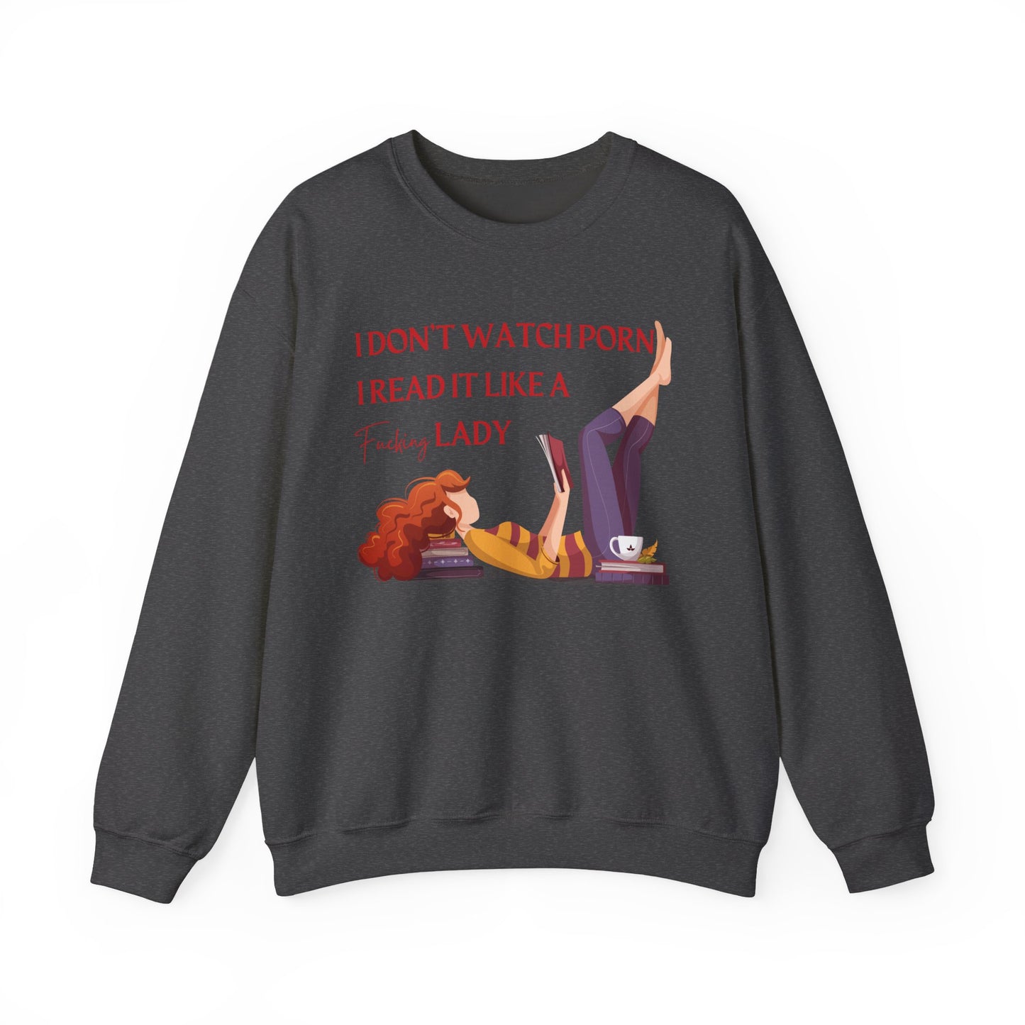 I_Don_t_Watch_Porn_I_Read_It_Like_a_Lady_Sweatshirt_Dark_Heather