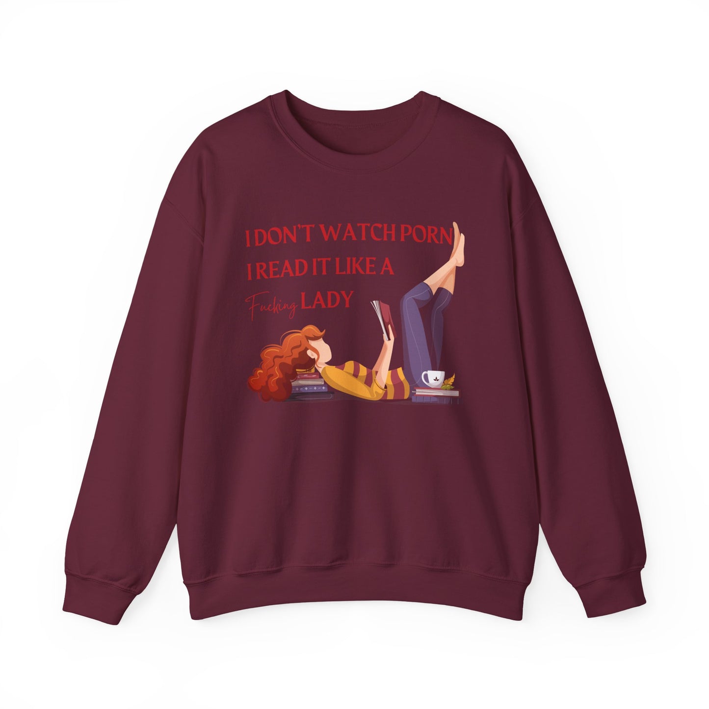 I_Don_t_Watch_Porn_I_Read_It_Like_a_Lady_Sweatshirt_Maroon