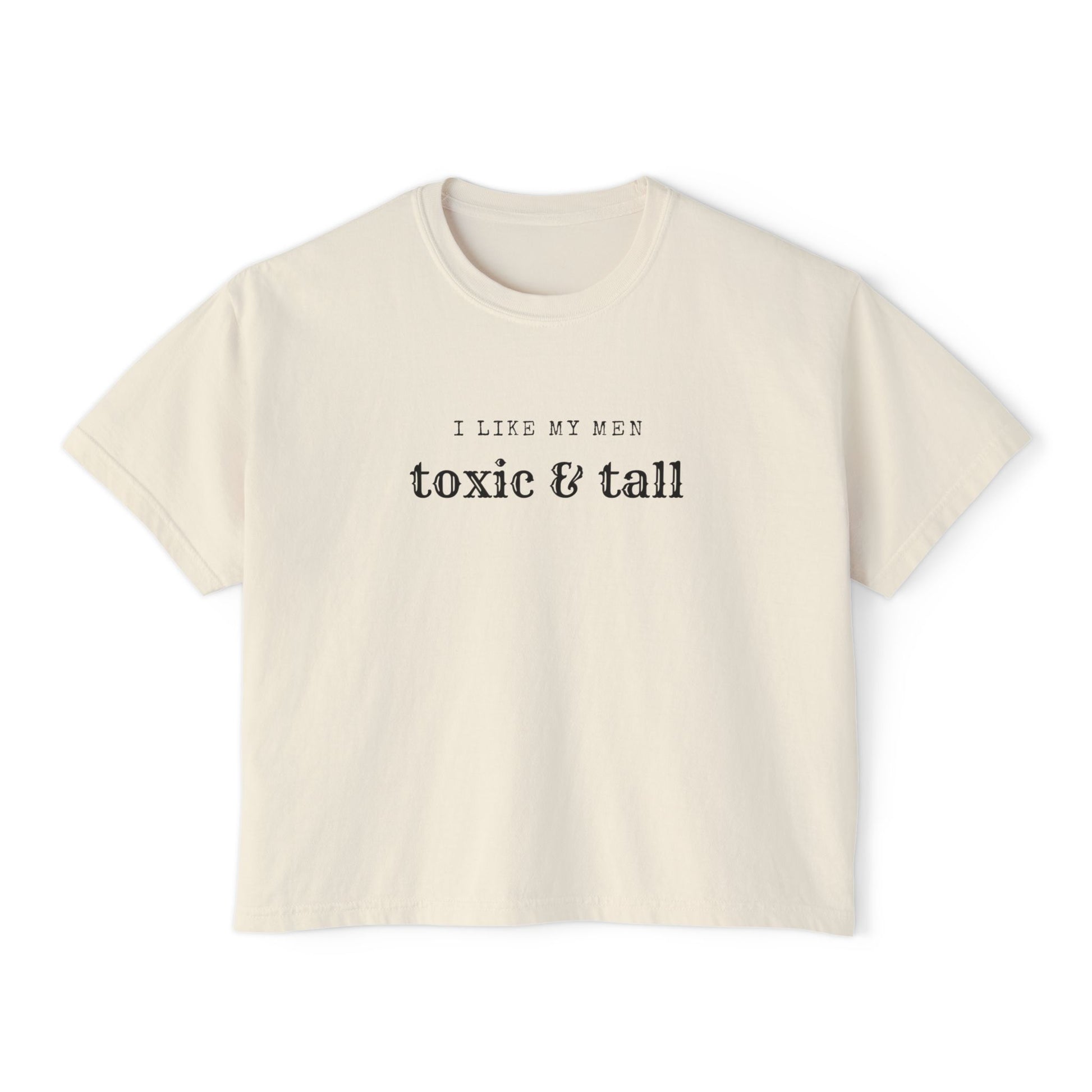I_Like_my_Men_Toxic_and_Tall_Ivory