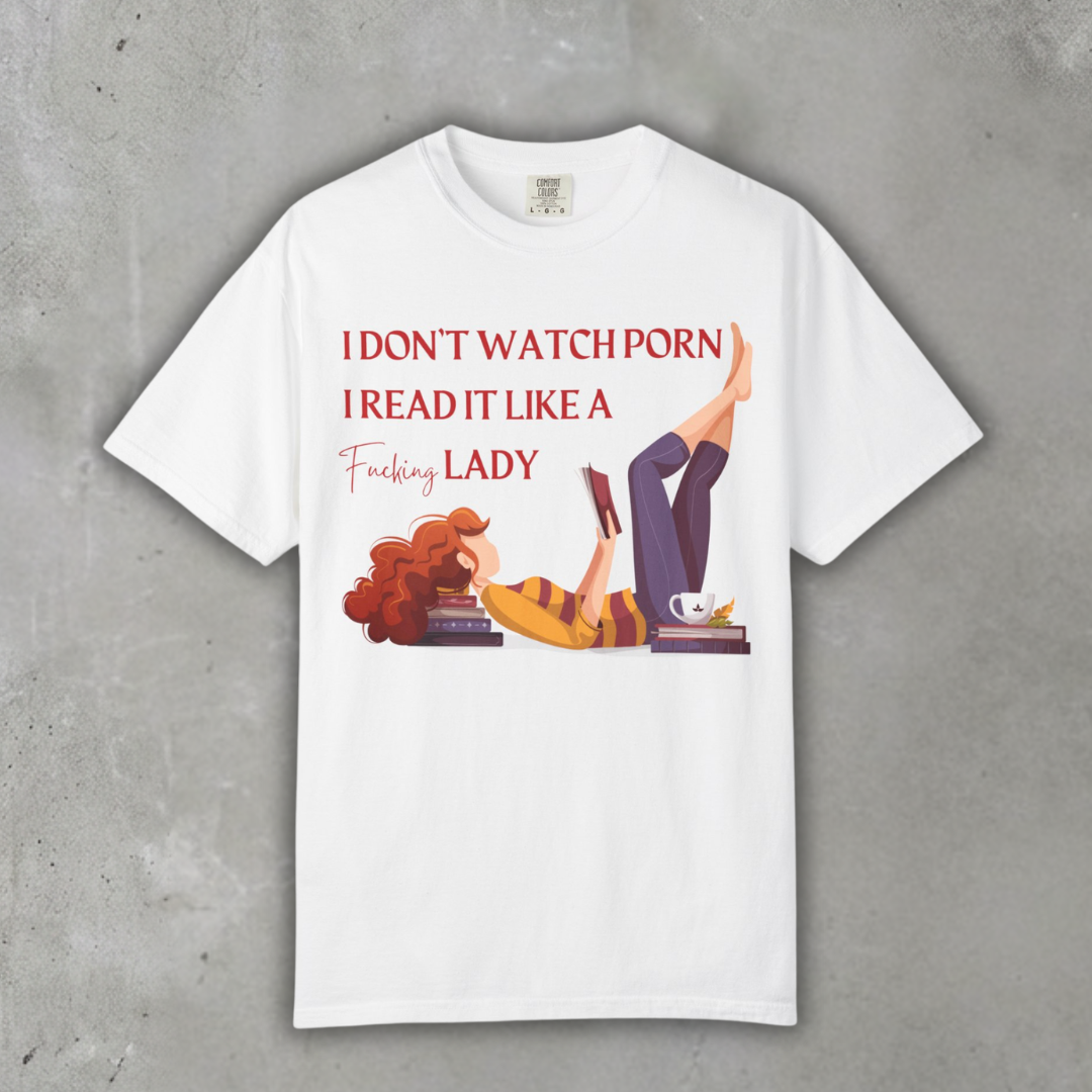 I_dont_watch_porn_I_read_it_like_a_lady_shirt